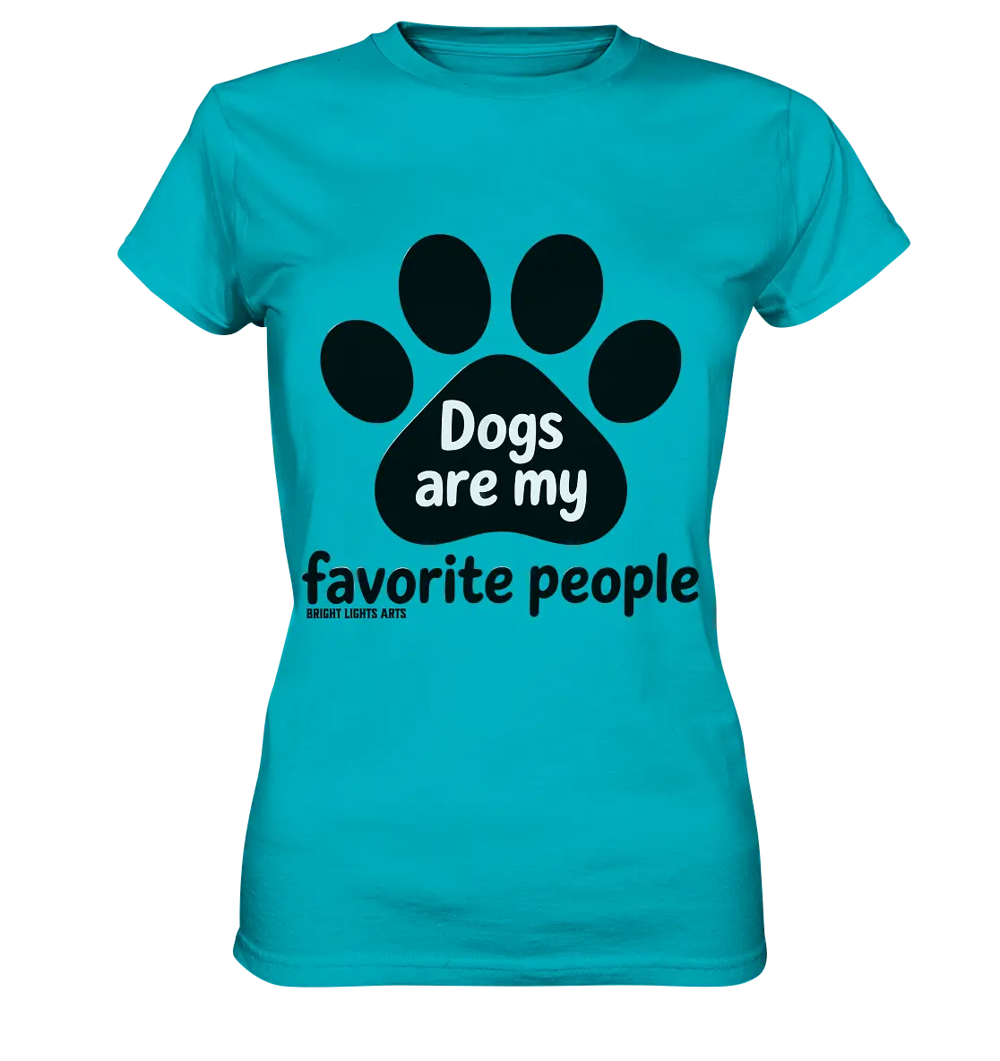 .dogs are my favorite people - heartfelt pet art - Ladies Premium Shirt Bright Lights Arts