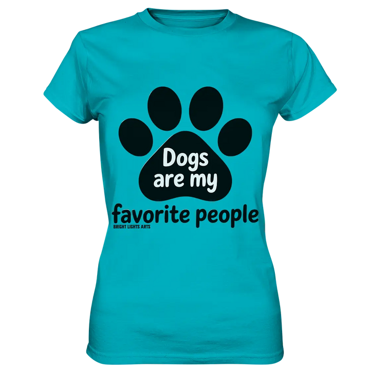 .dogs are my favorite people - heartfelt pet art - Ladies Premium Shirt Bright Lights Arts