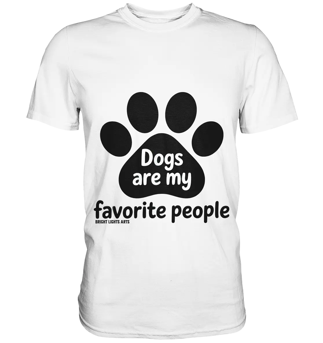 .dogs are my favorite people - heartfelt pet art - Premium Shirt Bright Lights Arts