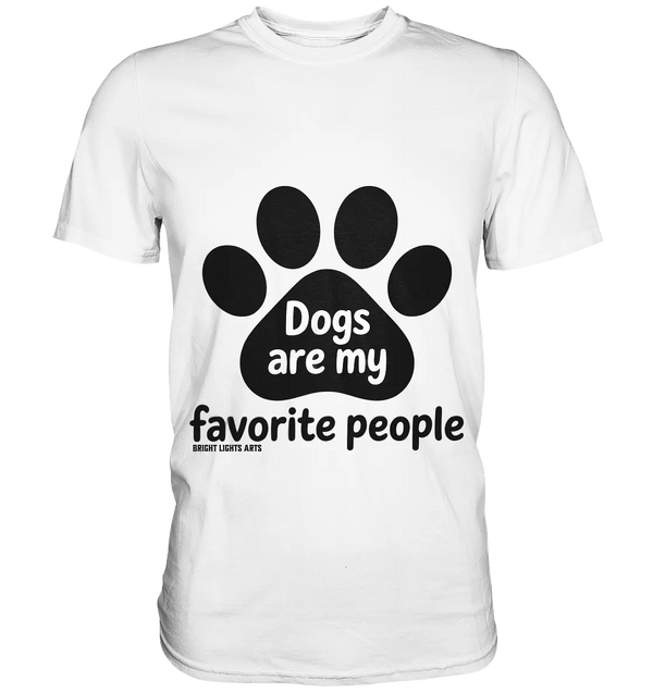 .dogs are my favorite people - heartfelt pet art - Premium Shirt Bright Lights Arts