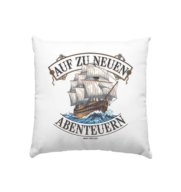 AUF ZU NEUEN ABENTEUERN – Inspirierendes Segelschiff-Design - Kissen 40x40cm Bright Lights Arts