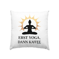 Erst Yoga, dann Kaffee - Kissen 40x40cm Bright Lights Arts