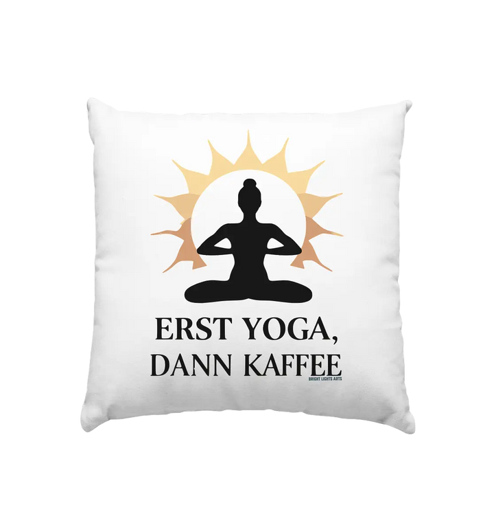 Erst Yoga, dann Kaffee - Kissen 40x40cm Bright Lights Arts
