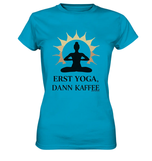 Erst Yoga, dann Kaffee - Ladies Premium Shirt Bright Lights Arts