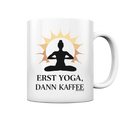 Erst Yoga, dann Kaffee - Tasse glossy Bright Lights Arts
