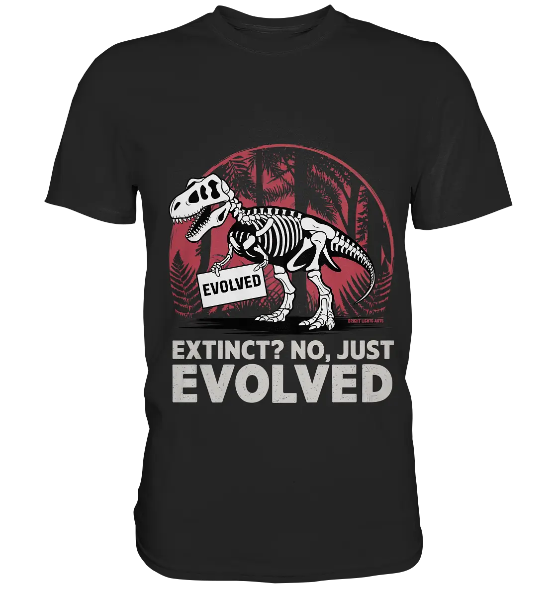 Extinct? No, Just Evolved - Dinosaurier & Evolution - Premium Shirt Bright Lights Arts