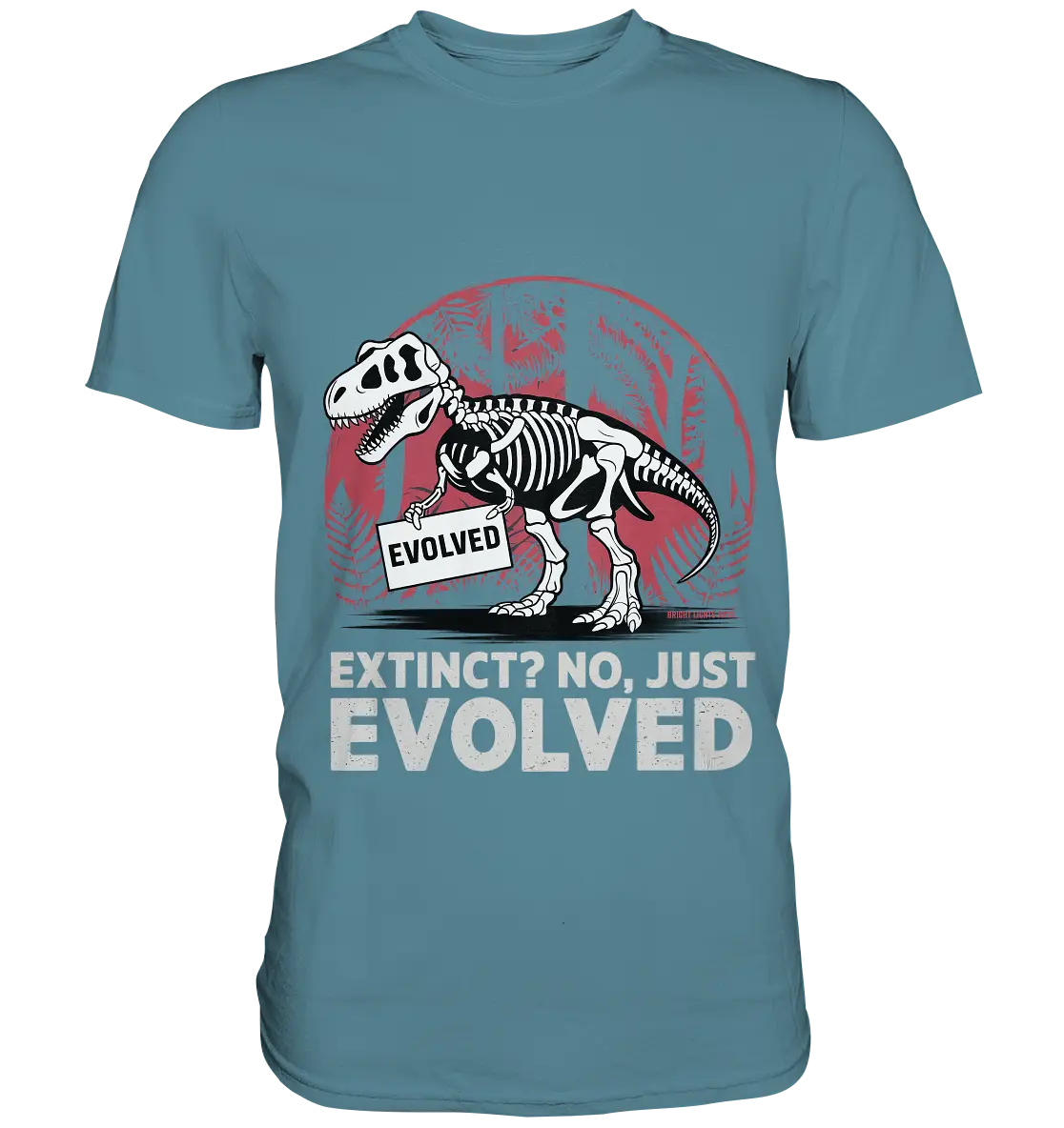 Extinct? No, Just Evolved - Dinosaurier & Evolution - Premium Shirt Bright Lights Arts