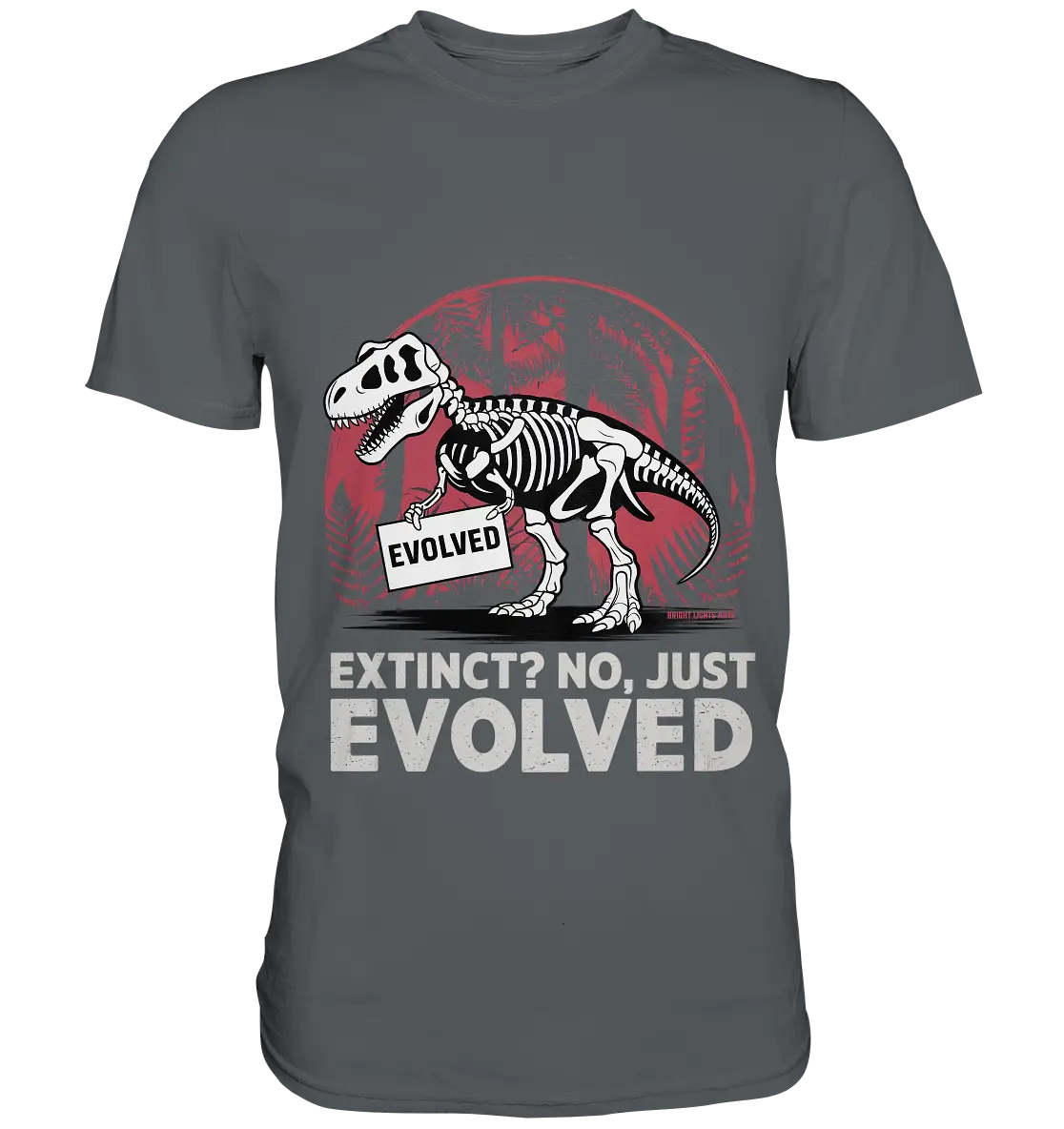 Extinct? No, Just Evolved - Dinosaurier & Evolution - Premium Shirt Bright Lights Arts