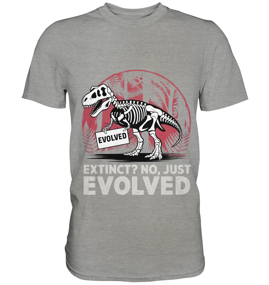 Extinct? No, Just Evolved - Dinosaurier & Evolution - Premium Shirt Bright Lights Arts