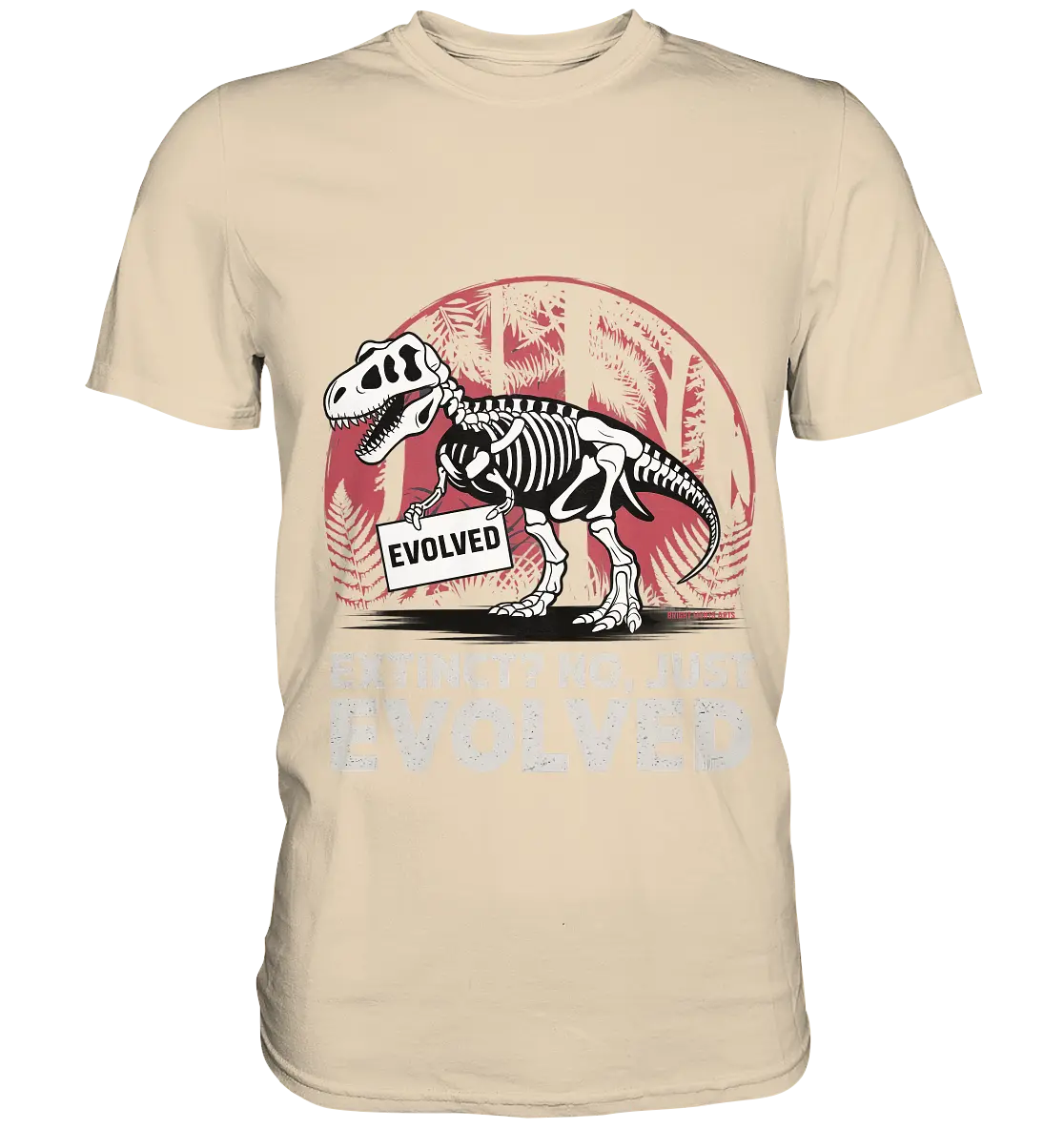 Extinct? No, Just Evolved - Dinosaurier & Evolution - Premium Shirt Bright Lights Arts