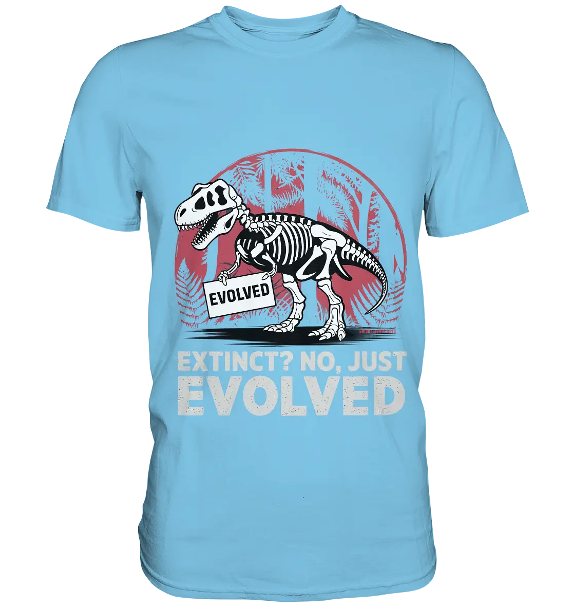Extinct? No, Just Evolved - Dinosaurier & Evolution - Premium Shirt Bright Lights Arts