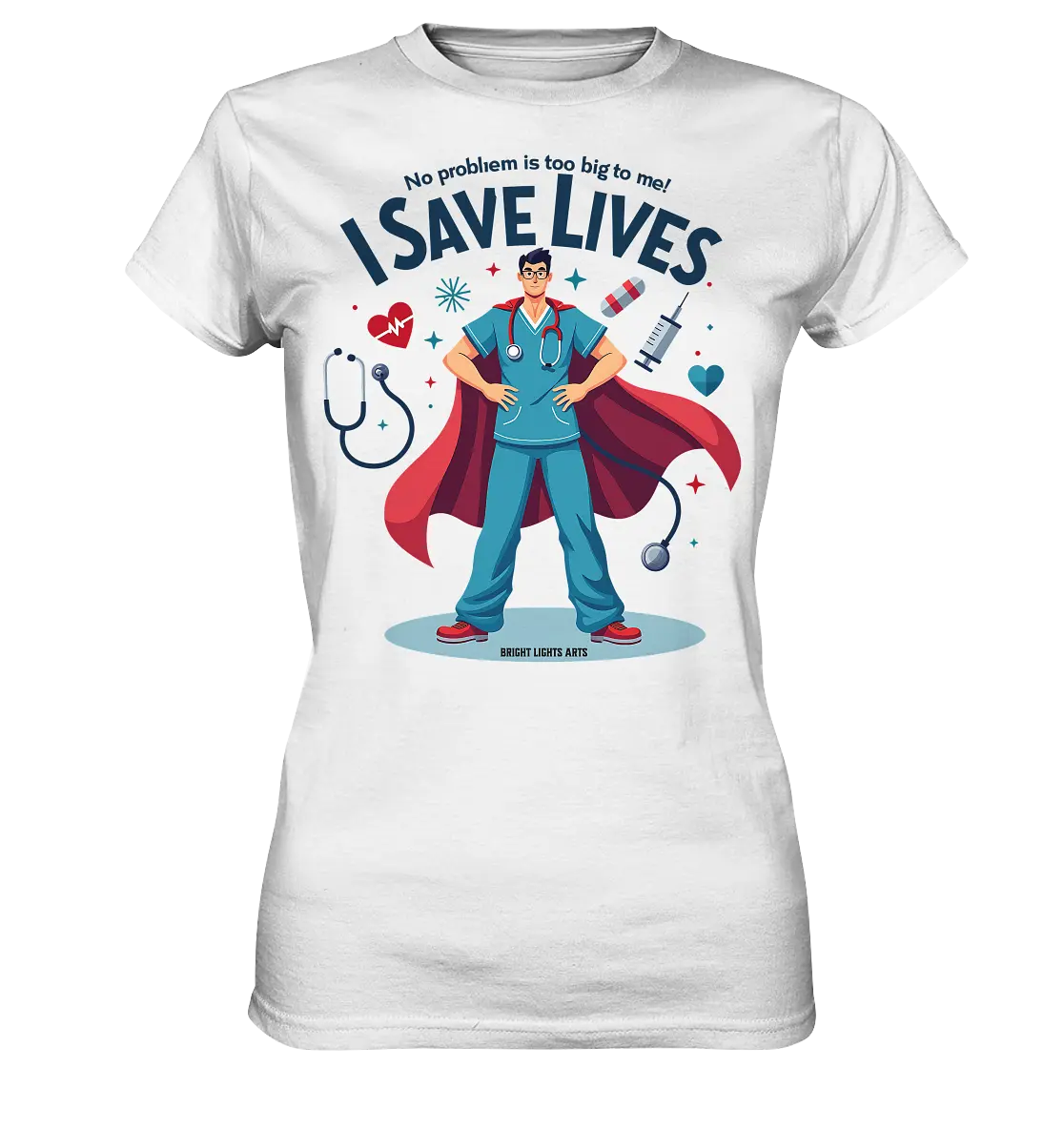 Heldenhafter Gesundheitsversorger im Superheldenstil I SAVE LIVES - Ladies Premium Shirt Bright Lights Arts