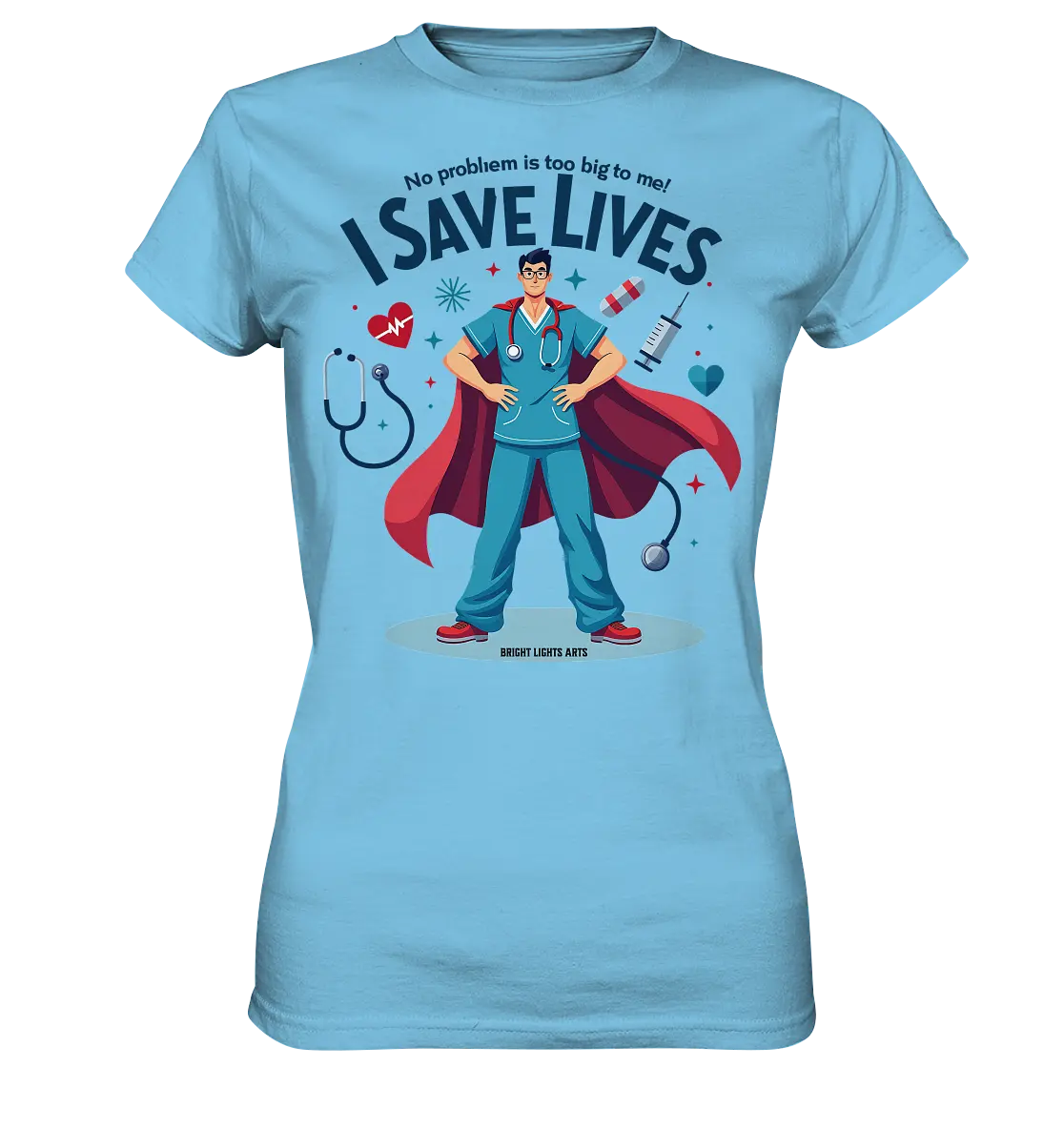Heldenhafter Gesundheitsversorger im Superheldenstil I SAVE LIVES - Ladies Premium Shirt Bright Lights Arts
