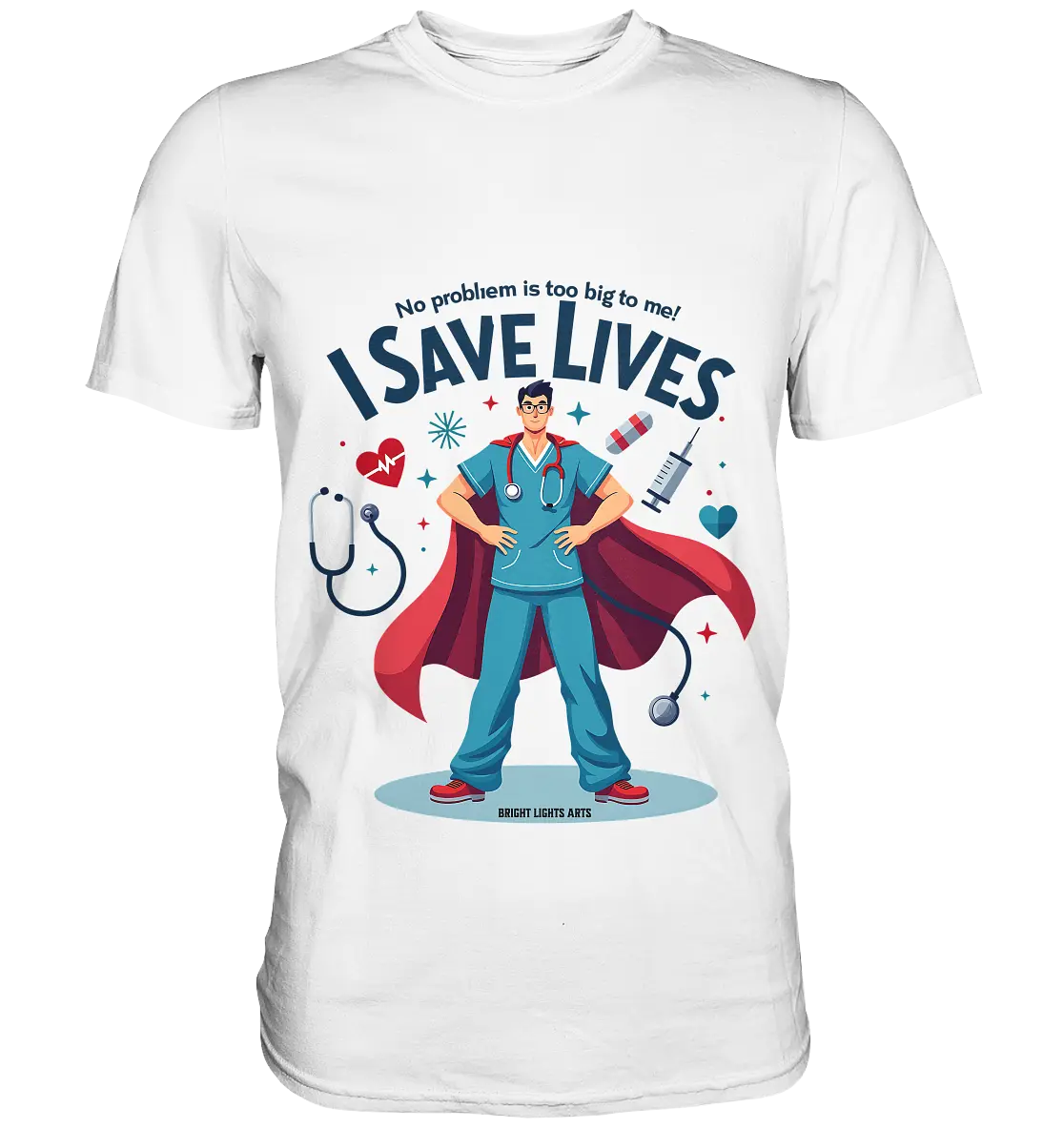 Heldenhafter Gesundheitsversorger im Superheldenstil I SAVE LIVES - Premium Shirt Bright Lights Arts