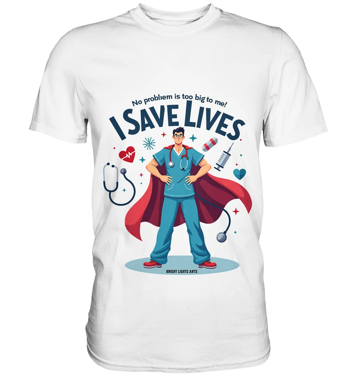 Heldenhafter Gesundheitsversorger im Superheldenstil I SAVE LIVES - Premium Shirt Bright Lights Arts