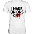I Make Onions Cry – Lustiges Kochshirt mit frechem Spruch - Premium Shirt Bright Lights Arts