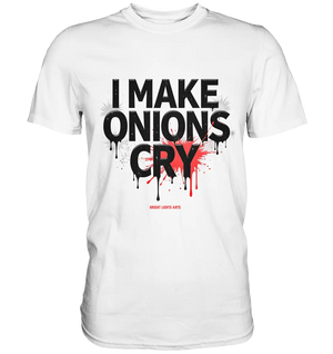 I Make Onions Cry – Lustiges Kochshirt mit frechem Spruch - Premium Shirt Bright Lights Arts