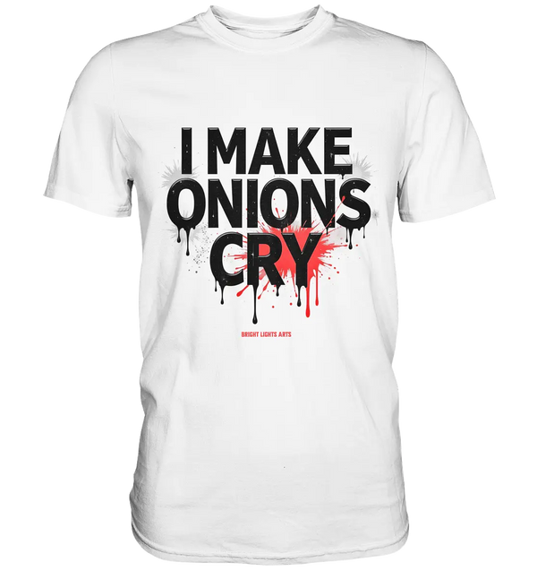 I Make Onions Cry – Lustiges Kochshirt mit frechem Spruch - Premium Shirt Bright Lights Arts