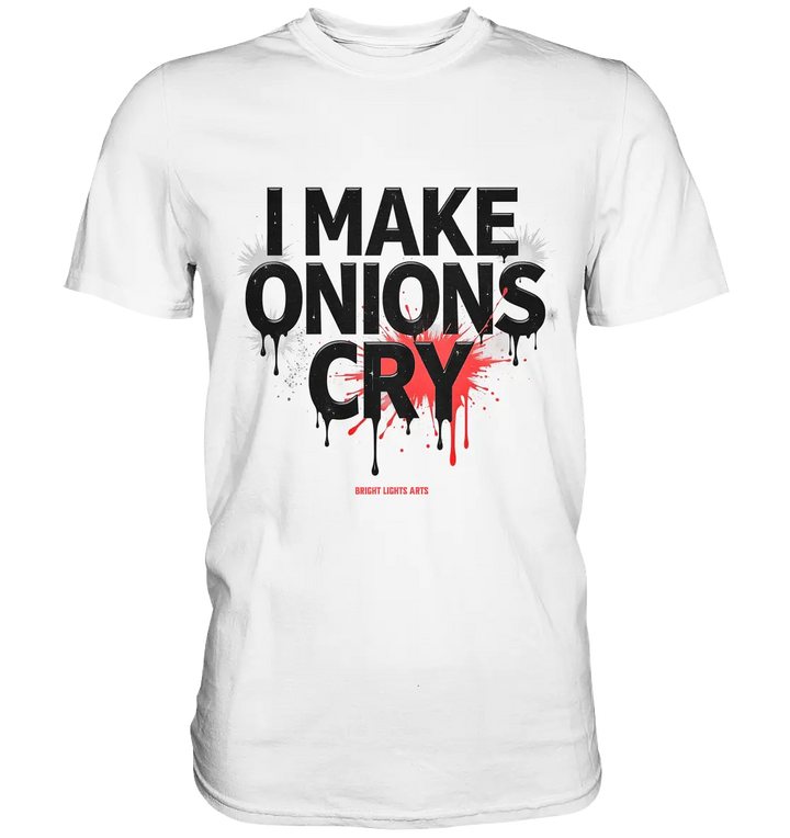 I Make Onions Cry – Lustiges Kochshirt mit frechem Spruch - Premium Shirt Bright Lights Arts