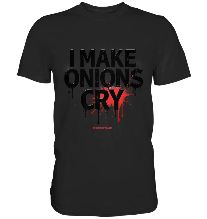 I Make Onions Cry – Lustiges Kochshirt mit frechem Spruch - Premium Shirt Bright Lights Arts
