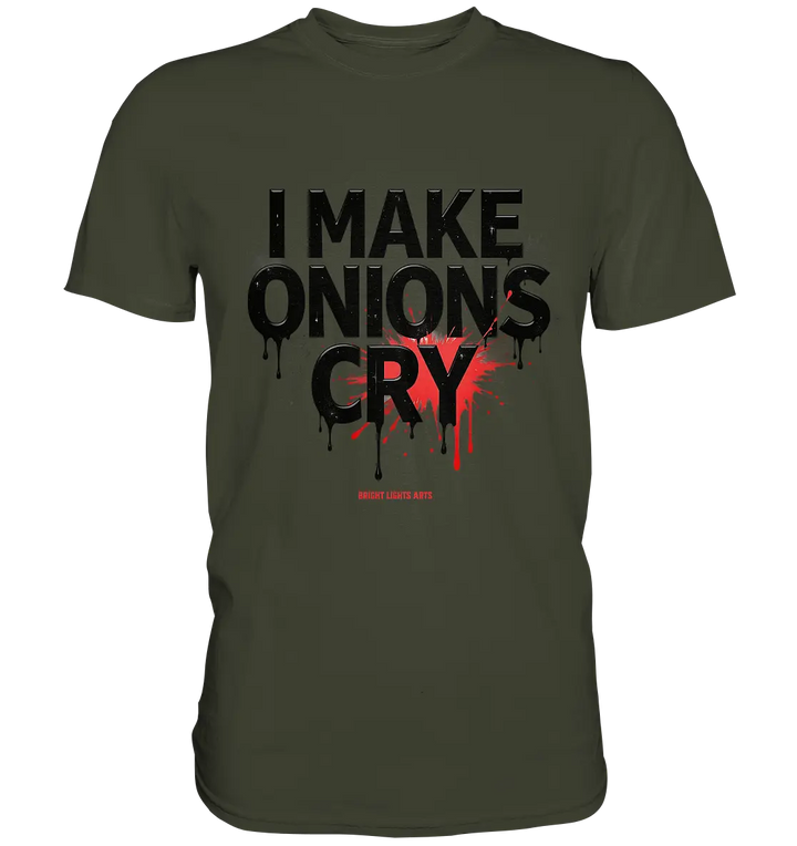 I Make Onions Cry – Lustiges Kochshirt mit frechem Spruch - Premium Shirt Bright Lights Arts