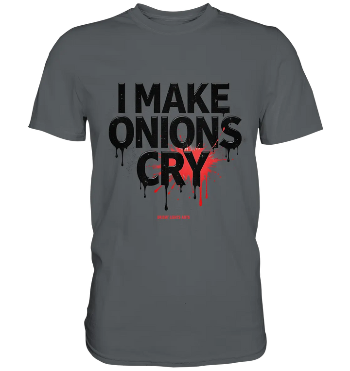 I Make Onions Cry – Lustiges Kochshirt mit frechem Spruch - Premium Shirt Bright Lights Arts
