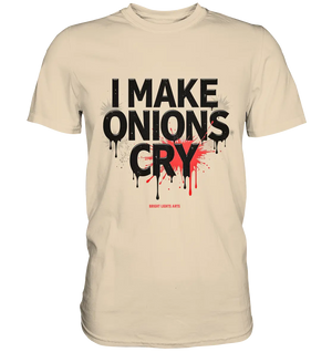 I Make Onions Cry – Lustiges Kochshirt mit frechem Spruch - Premium Shirt Bright Lights Arts
