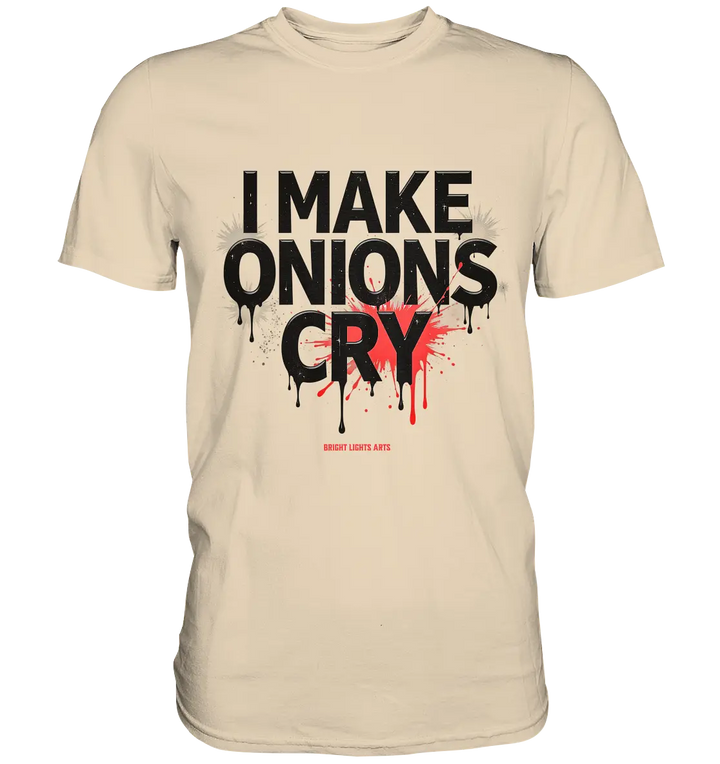 I Make Onions Cry – Lustiges Kochshirt mit frechem Spruch - Premium Shirt Bright Lights Arts