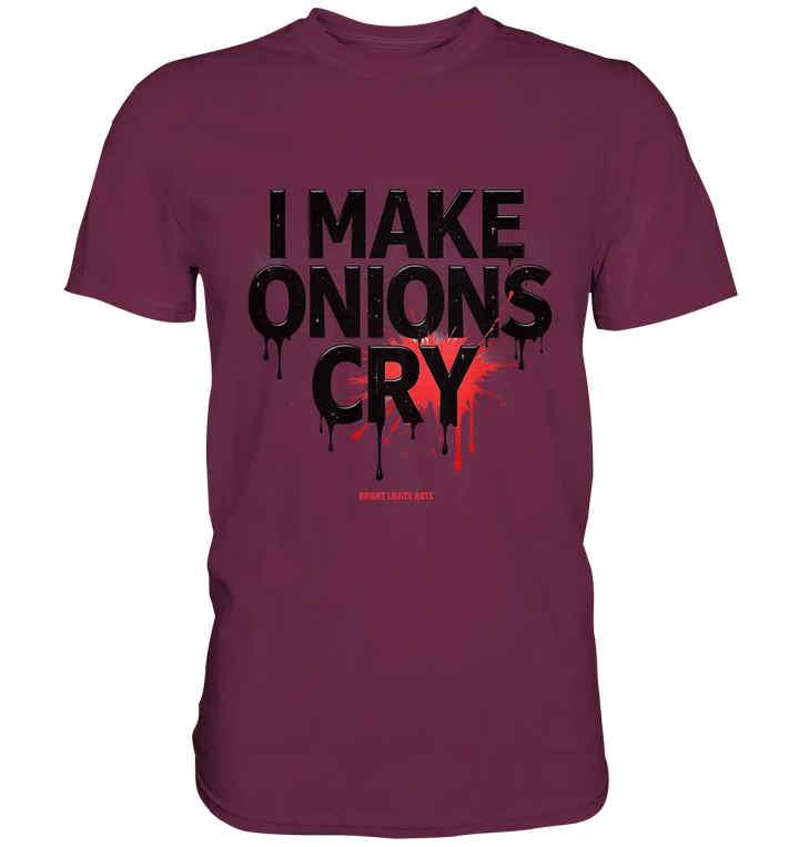 I Make Onions Cry – Lustiges Kochshirt mit frechem Spruch - Premium Shirt Bright Lights Arts