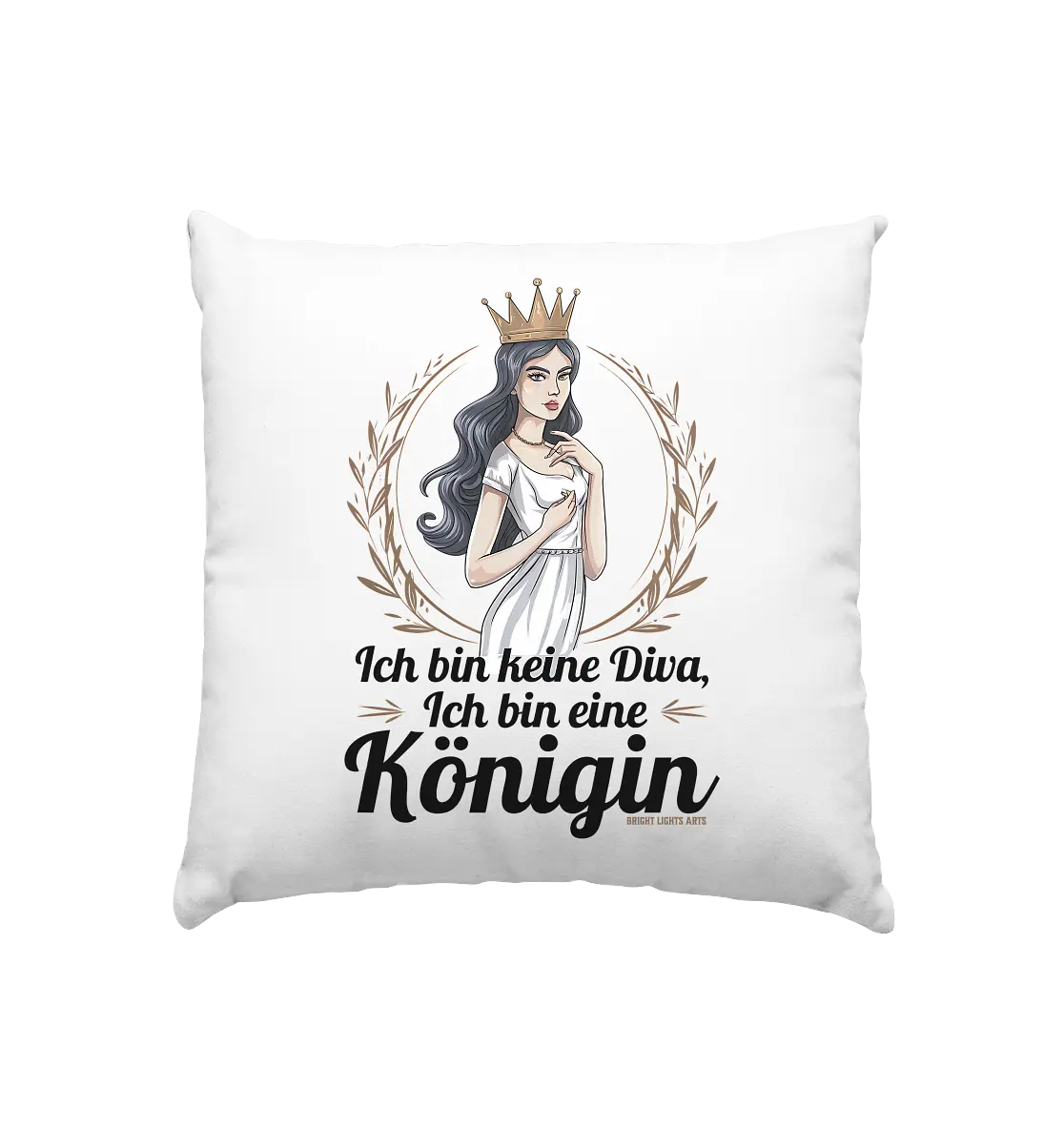 ICH BIN KEINE DIVA ICH BIN EINE KÖNIGIN Majestätisches Design - Kissen 40x40cm Bright Lights Arts