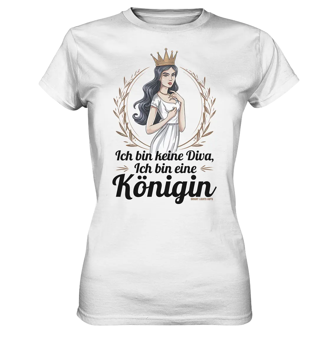 ICH BIN KEINE DIVA ICH BIN EINE KÖNIGIN Majestätisches Design - Ladies Premium Shirt Bright Lights Arts