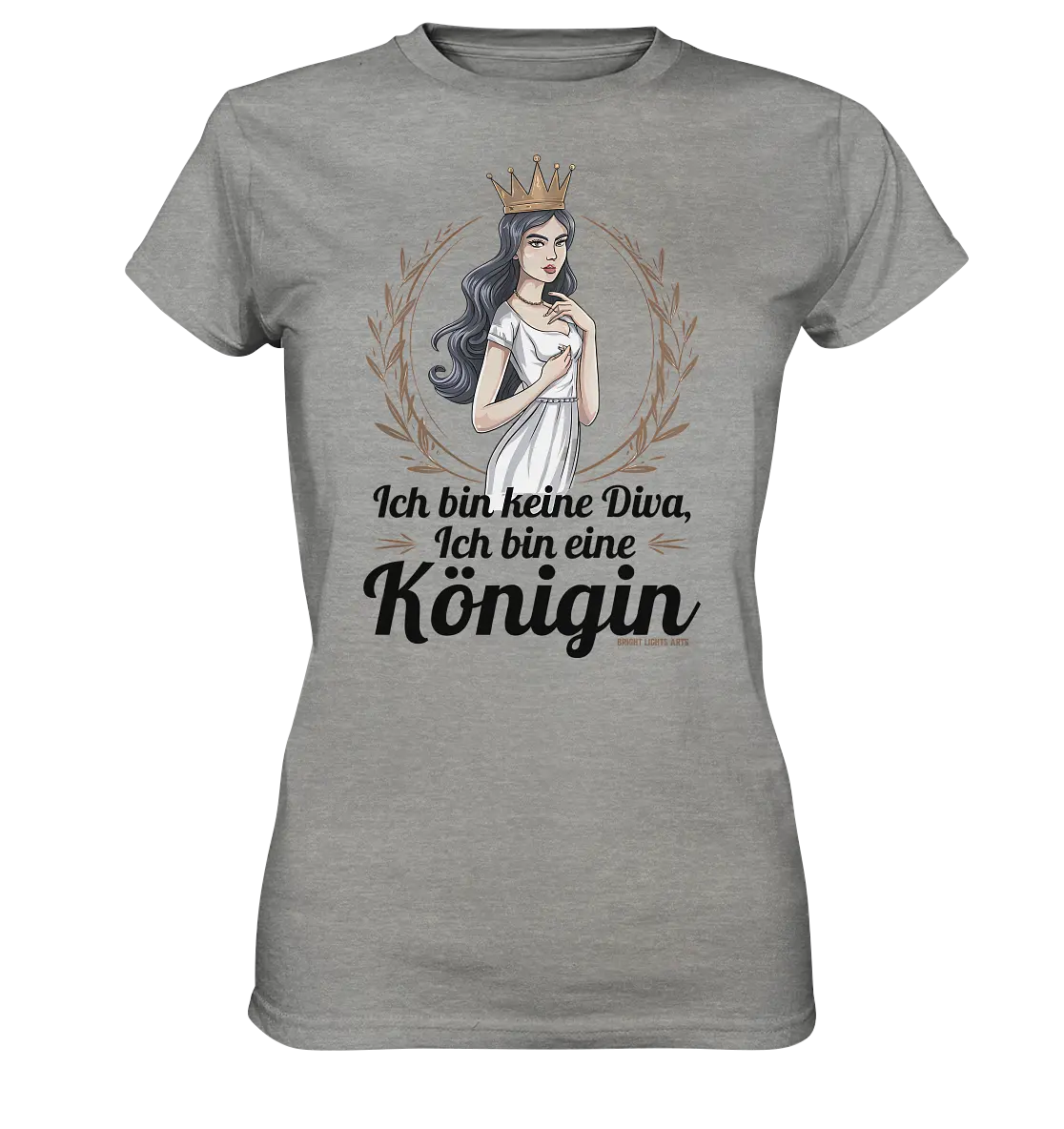 ICH BIN KEINE DIVA ICH BIN EINE KÖNIGIN Majestätisches Design - Ladies Premium Shirt Bright Lights Arts