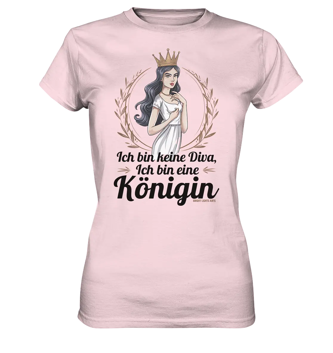 ICH BIN KEINE DIVA ICH BIN EINE KÖNIGIN Majestätisches Design - Ladies Premium Shirt Bright Lights Arts