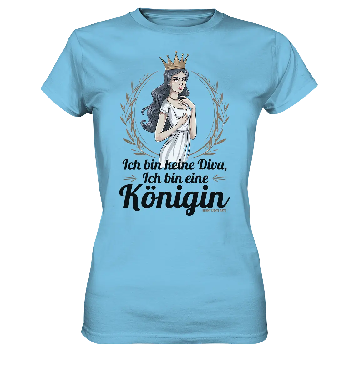 ICH BIN KEINE DIVA ICH BIN EINE KÖNIGIN Majestätisches Design - Ladies Premium Shirt Bright Lights Arts