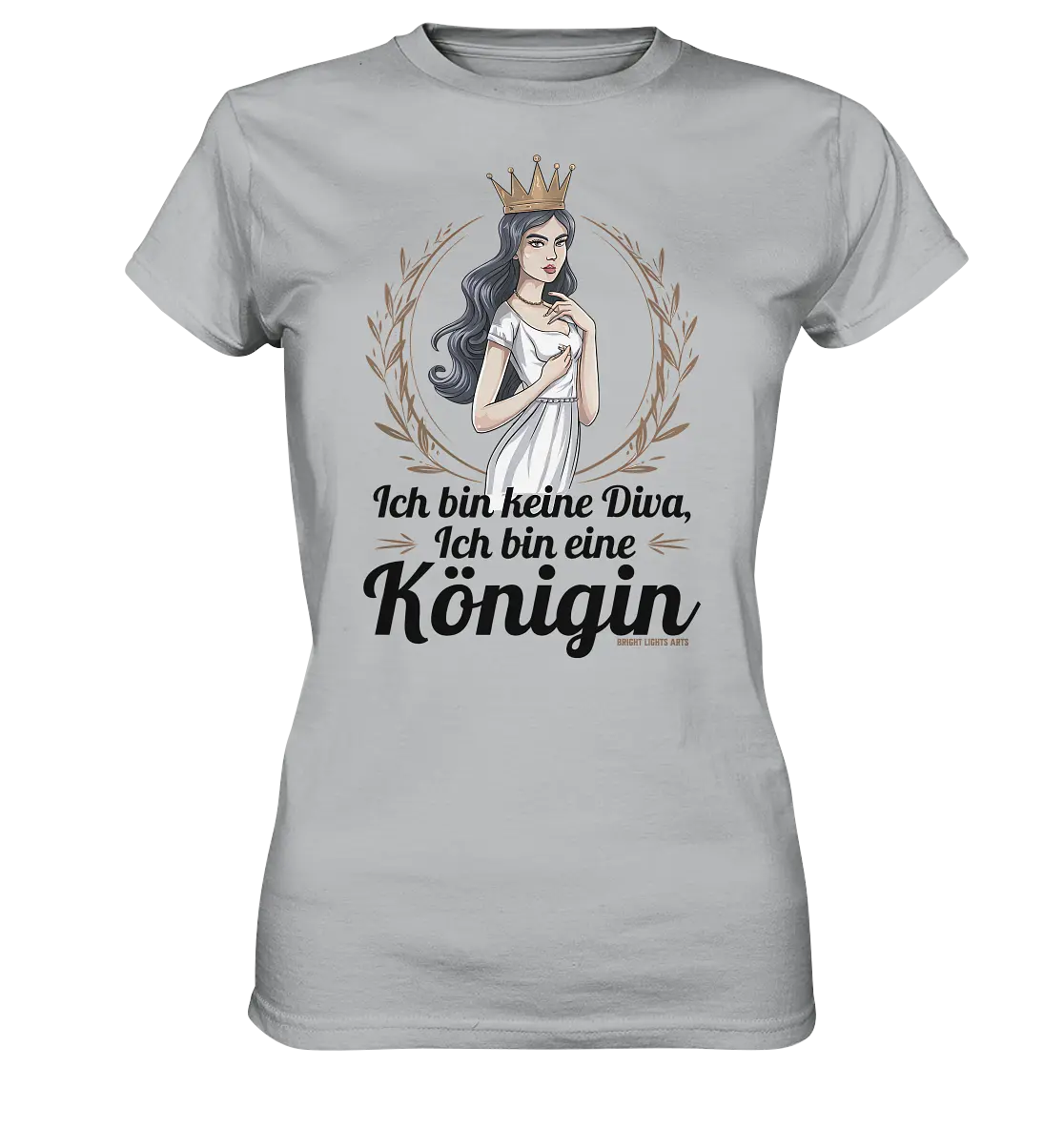 ICH BIN KEINE DIVA ICH BIN EINE KÖNIGIN Majestätisches Design - Ladies Premium Shirt Bright Lights Arts