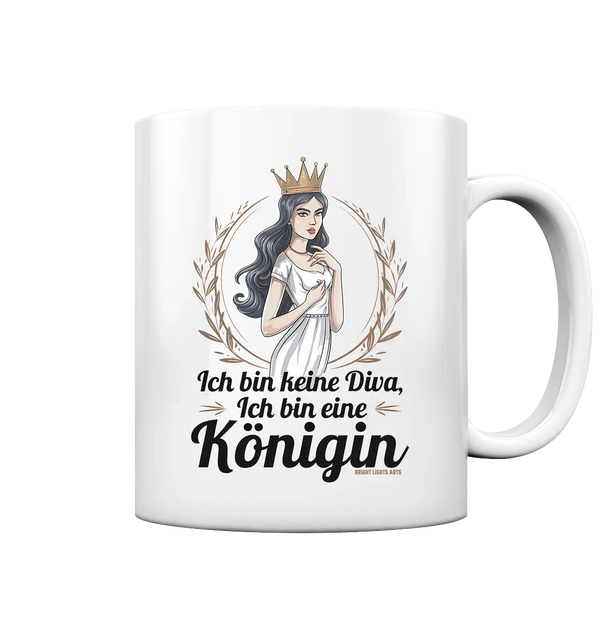 ICH BIN KEINE DIVA ICH BIN EINE KÖNIGIN Majestätisches Design - Tasse glossy Bright Lights Arts