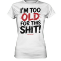 I'M TOO OLD FOR THIS SHIT! – Humorvolles Design von Bright Lights Arts - Ladies Premium Shirt - Bright Lights Arts