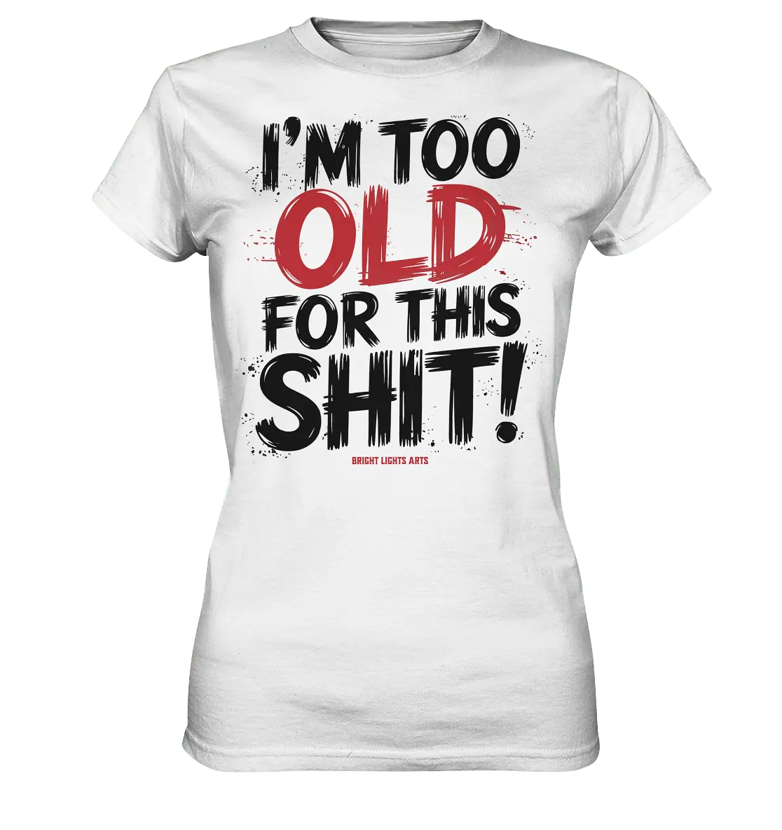 I'M TOO OLD FOR THIS SHIT! – Humorvolles Design von Bright Lights Arts - Ladies Premium Shirt - Bright Lights Arts