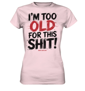 I'M TOO OLD FOR THIS SHIT! – Humorvolles Design von Bright Lights Arts - Ladies Premium Shirt - Bright Lights Arts