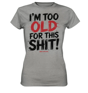 I'M TOO OLD FOR THIS SHIT! – Humorvolles Design von Bright Lights Arts - Ladies Premium Shirt - Bright Lights Arts