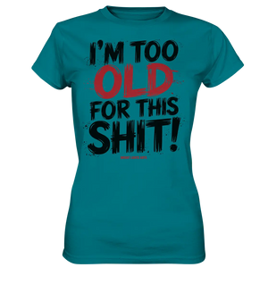 I'M TOO OLD FOR THIS SHIT! – Humorvolles Design von Bright Lights Arts - Ladies Premium Shirt - Bright Lights Arts