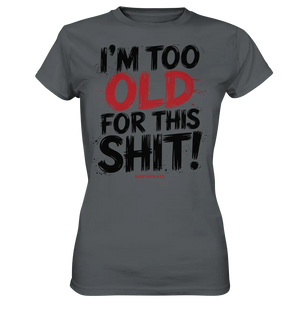 I'M TOO OLD FOR THIS SHIT! – Humorvolles Design von Bright Lights Arts - Ladies Premium Shirt - Bright Lights Arts