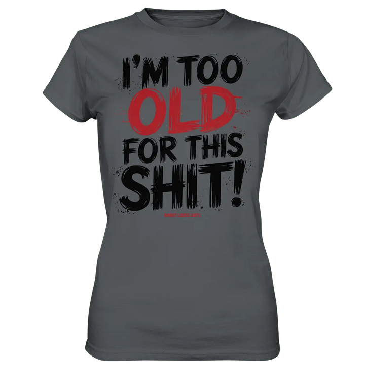 I'M TOO OLD FOR THIS SHIT! – Humorvolles Design von Bright Lights Arts - Ladies Premium Shirt - Bright Lights Arts