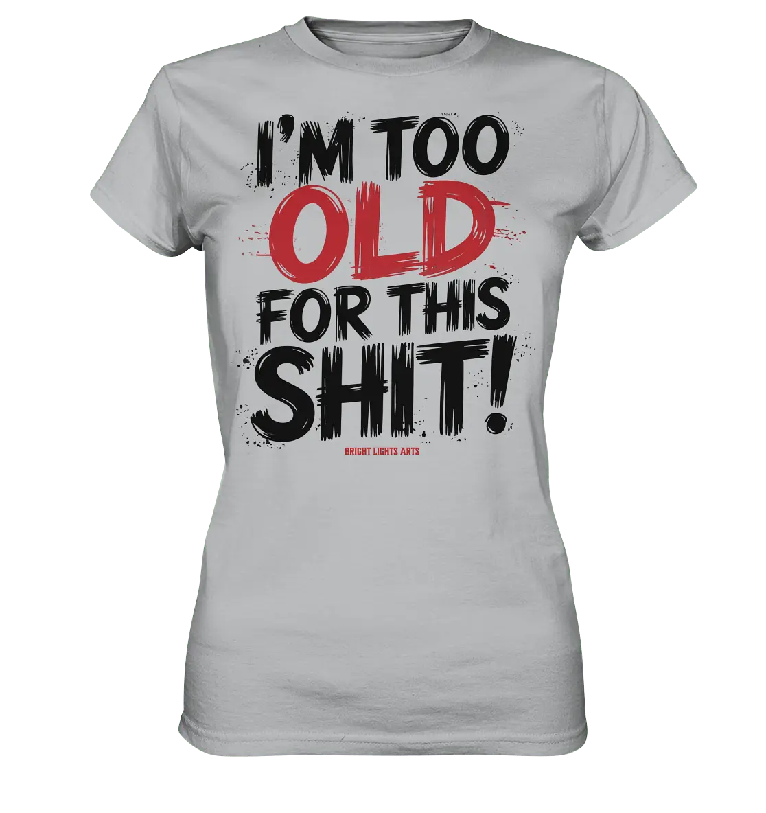I'M TOO OLD FOR THIS SHIT! – Humorvolles Design von Bright Lights Arts - Ladies Premium Shirt - Bright Lights Arts