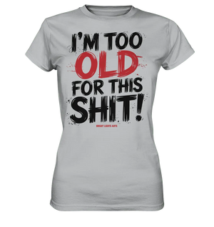 I'M TOO OLD FOR THIS SHIT! – Humorvolles Design von Bright Lights Arts - Ladies Premium Shirt - Bright Lights Arts