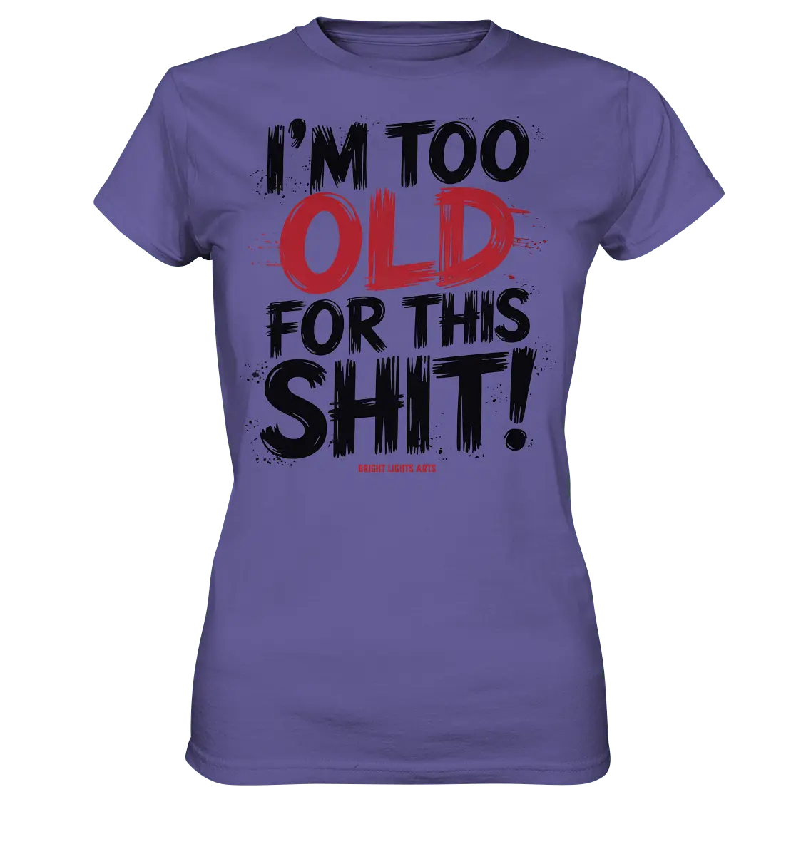 I'M TOO OLD FOR THIS SHIT! – Humorvolles Design von Bright Lights Arts - Ladies Premium Shirt - Bright Lights Arts