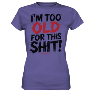 I'M TOO OLD FOR THIS SHIT! – Humorvolles Design von Bright Lights Arts - Ladies Premium Shirt - Bright Lights Arts