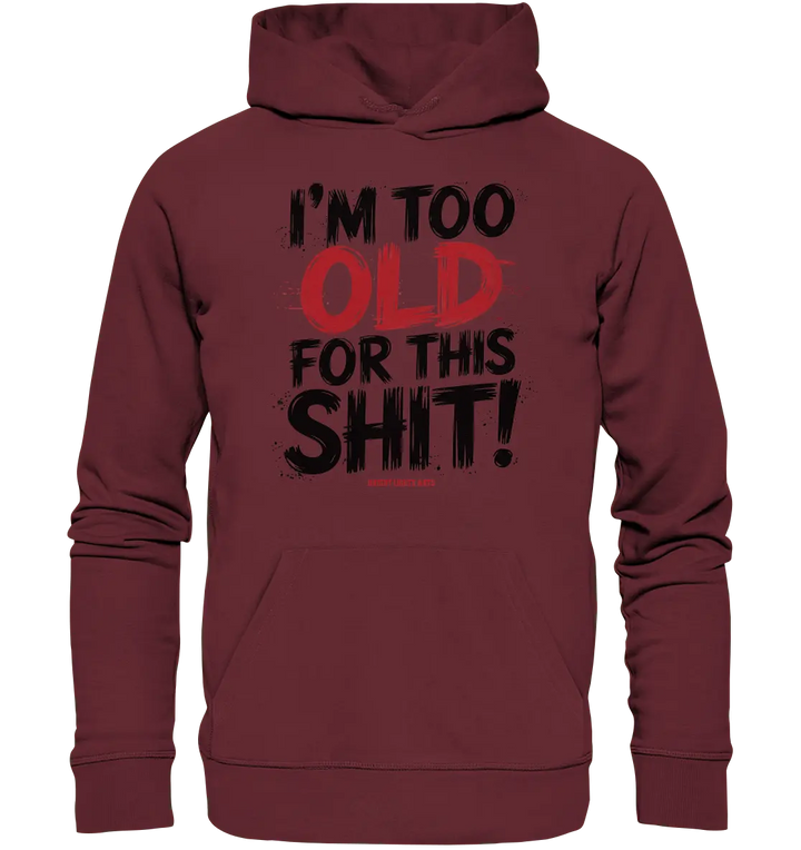I'M TOO OLD FOR THIS SHIT! – Humorvolles Design von Bright Lights Arts - Organic Hoodie - Bright Lights Arts
