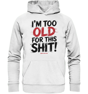 I'M TOO OLD FOR THIS SHIT! – Humorvolles Design von Bright Lights Arts - Organic Hoodie - Bright Lights Arts