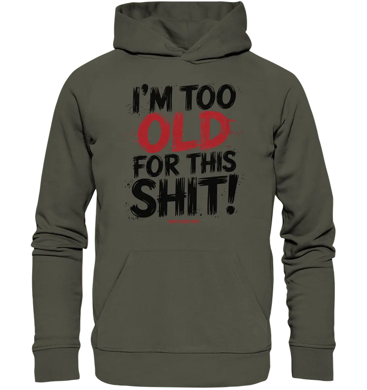I'M TOO OLD FOR THIS SHIT! – Humorvolles Design von Bright Lights Arts - Organic Hoodie - Bright Lights Arts